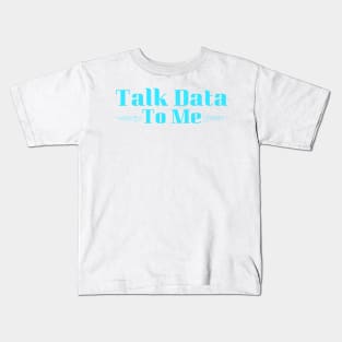 Talk Data To Me Kids T-Shirt